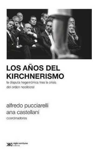 Los Años Del Kirchnerismo - Ana Castellani / Pucciarelli