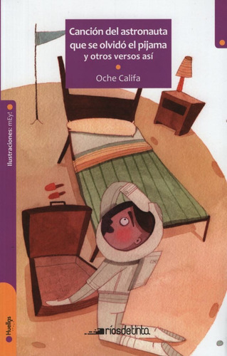 Cancion Del Astronauta Que Se Olvido El Pijama Y Otros Versos Asi (+9 Años), De Califa, Oche. Editorial Rios De Tinta, Tapa Blanda En Español, 2013