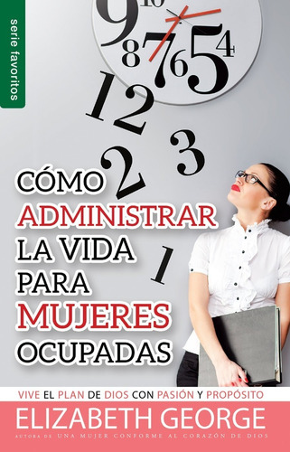 Como Administrar Bien La Vida P/mujeres Ocupadas - E. George