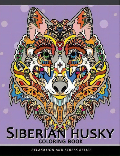 Siberian Husky Coloring Book : Stress-relief Coloring Book For Grown-ups (animal Coloring Book), De Balloon Publishing. Editorial Createspace Independent Publishing Platform, Tapa Blanda En Inglés