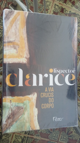 A Via Crucis Do Corpo - Clarice Lispector - ( Novo )