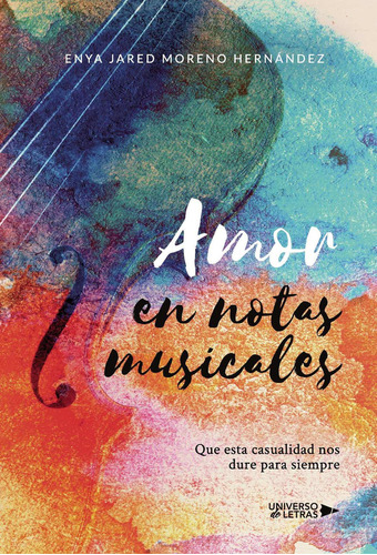 Amor en notas musicales, de Moreno Hernández , Enya Jared.. Editorial Universo de Letras, tapa blanda, edición 1.0 en español, 2020
