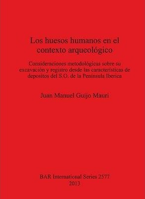 Los Huesos Humanos En El Contexto Arqueologico - Juan Man...