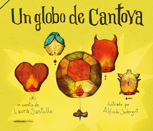 Un Globo De Cantoya, De Laura Santullo / Alfredo Soderguit (ilus.). Editorial Criatura Editora, Tapa Blanda, Edición 1 En Español