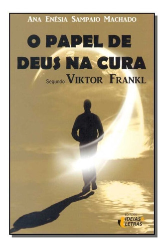 Papel De Deus Na Cura, O, De Machado, Ana Enésia Sampaio. Editora Editora Ideias E Letras, Capa Mole Em Português