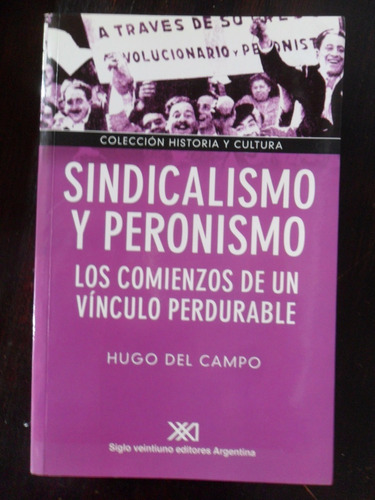 Hugo Del Campo. Sindicalismo Y Peronismo