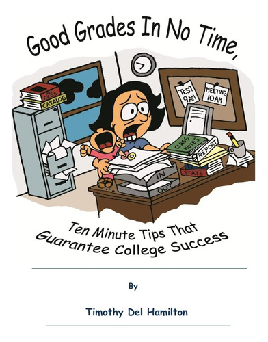 Libro: Good Grades In No Times, 10 Minute Tips That College