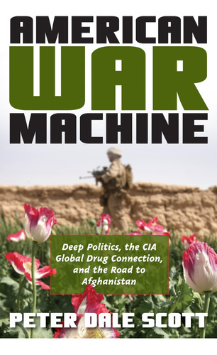 American War Machine: Deep Politics, The Cia Global Drug Con