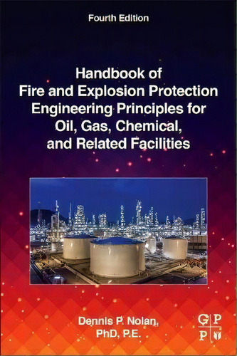 Handbook Of Fire And Explosion Protection Engineering Principles For Oil, Gas, Chemical, And Rela..., De Dennis P. Nolan. Editorial Elsevier Science & Technology, Tapa Blanda En Inglés