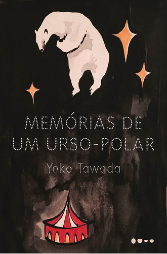 Memórias de um urso-polar, de Tawada, Yoko. Editora Todavia,Konkursbuch Verlag, capa mole em português, 2019