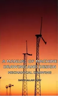 A Manual Of Machine Drawing And Design - Mechanical Drawing, De David Allan Low. Editorial Read Books, Tapa Dura En Inglés