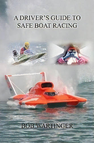 A Driver's Guide To Safe Boat Racing, De Bob Wartinger. Editorial Lulu Com, Tapa Blanda En Inglés
