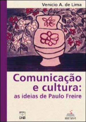 Comunicaçao E Cultura - As Ideias De Paulo Freire, De Lima, Venicio Artur De. Editora Unb - Universidade De Brasília, Capa Mole, Edição 1ª  Ediçao - 2011 Em Português