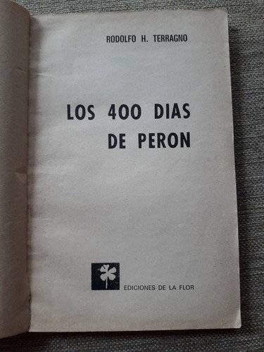 Los 400 Días De Perón - Rodolfo H. Terragno - Ed. De La Flor