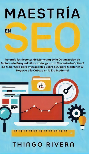 Maestria En Seo, De Thiago Rivera. Editorial Espanol Ac Publishing, Tapa Dura En Español