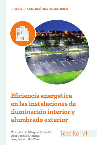 Eficiencia energética en las instalaciones de iluminación interior y alumbrado exterior, de Juan González Jiménez y otros. IC Editorial, tapa blanda en español, 2018