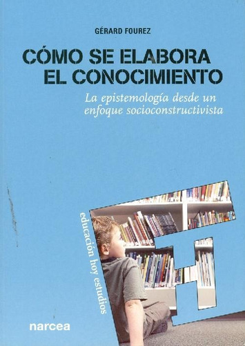 Libro Como Se Elabora El Conocimiento, De Gerard Fourez