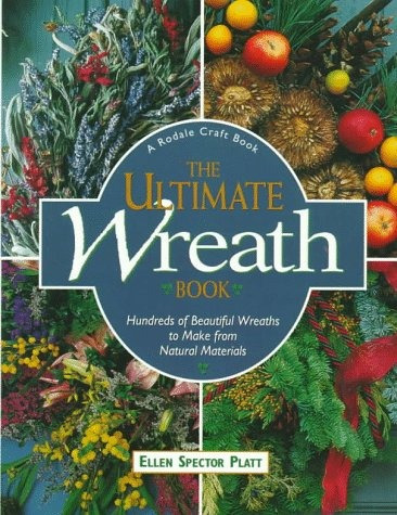 The Ultimate Wreath Book Hundreds Of Beautiful Wreaths To Ma