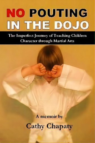 No Pouting In The Dojo, De Cathy Chapaty. Editorial Lulu Com, Tapa Dura En Inglés