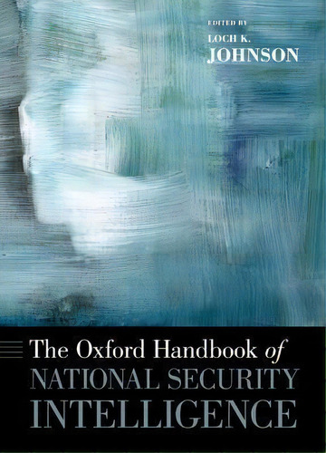 The Oxford Handbook Of National Security Intelligence, De Loch K. Johnson. Editorial Oxford University Press Inc, Tapa Blanda En Inglés