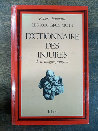 Dictionnaire Des Injures * 9300 Gros Mots * Robert Edouard *