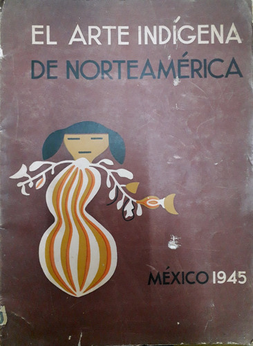 4975 El Arte Indígnena De Norteamérica- México. D.f. 1945