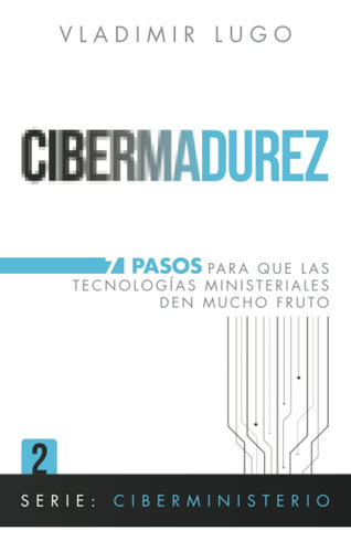 Libro: Cibermadurez: 7 Pasos Para Que Las Tecnologias Minist