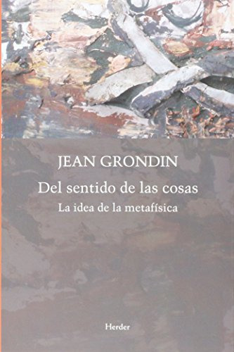 Del Sentido De Las Cosas - La Idea De La Metafisica - Grondi