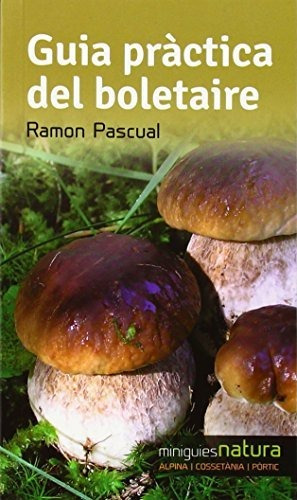 Guia Pràctica Del Boletaire (miniguies De Natura) Ramon Pas