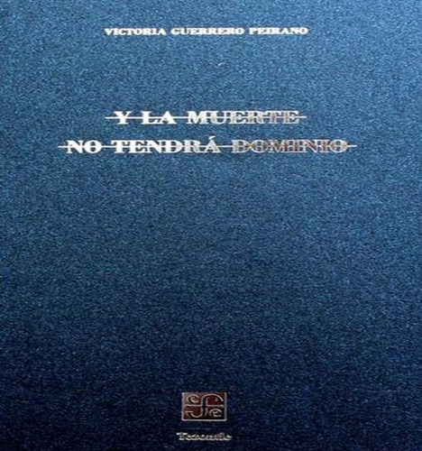 Y la muerte no tendrá domino, de Guerrero Peirano, Victoria. Editorial Fondo de Cultura Económica, tapa blanda en español, 2019