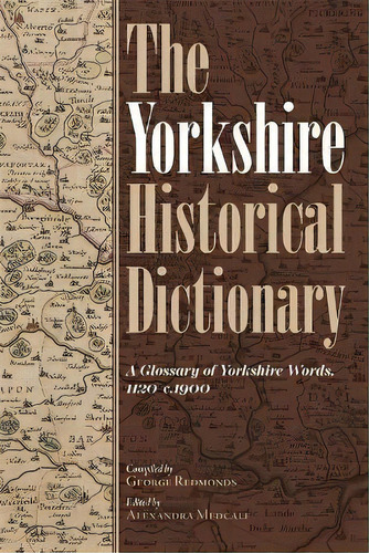 The Yorkshire Historical Dictionary - A Glossary Of Yorkshire Words, 1120-c.1900 [2 Volume Set], De George Redmonds. Editorial Yorkshire Archaeological And Historical Society, Tapa Dura En Inglés