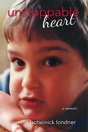 Unstoppable Heart: A Memoir, De Londner, Ronnie Botwinick., Vol. 1. Editorial Lightning Source Inc, Tapa Blanda En Inglés