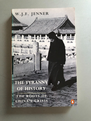 Jenner - The Tyranny Of History The Roots Of China's Crisis