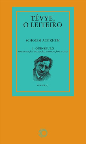 Tévye, o leiteiro, de Aleikhem, Scholem. Série Textos (27), vol. 27. Editora Perspectiva Ltda., capa mole em português, 2011