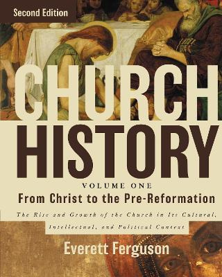 Church History, Volume One: From Christ To The Pre-reform...