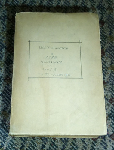 Gaceta Del Gobierno De Lima Independiente. Tomos I A Iii.