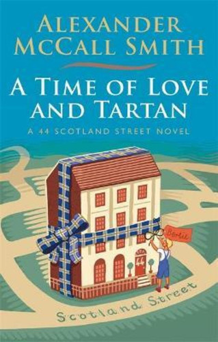 A Time Of Love And Tartan / Alexander Mccall Smith