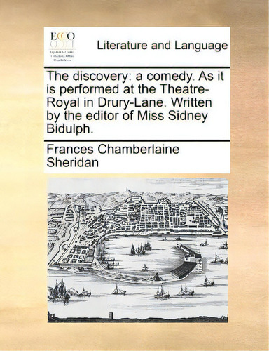 The Discovery: A Comedy. As It Is Performed At The Theatre-royal In Drury-lane. Written By The Ed..., De Sheridan, Frances Chamberlaine. Editorial Gale Ecco Print Ed, Tapa Blanda En Inglés