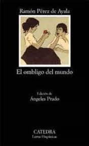 Libro El Ombligo Del Mundo De Pérez De Ayala Ramón Catedra