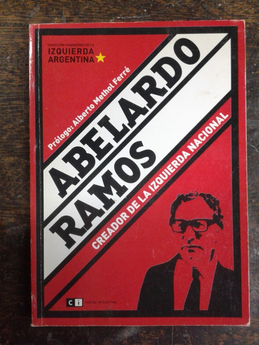 Abelardo Ramos * Creador De La Izquierda Nacional *