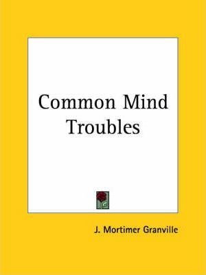 Common Mind Troubles - J. Mortimer Granville