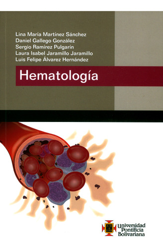 Hematología, De Lina María Martínez Sánchez, Daniel Gallego González, Sergio Ramírez Pulgarín, Otros. Editorial U. Pontificia Bolivariana, Tapa Blanda, Edición 2016 En Español