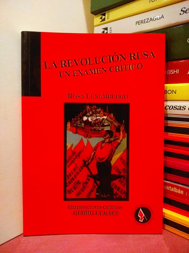 La Revolución Rusa. Un Examen Crítico - Rosa Luxemburgo