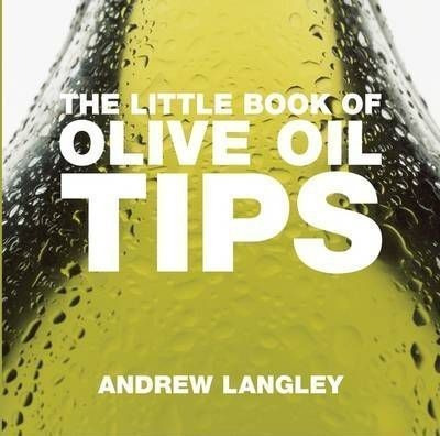 The Little Book Of Olive Oil Tips - Andrew Langley (pap&-.