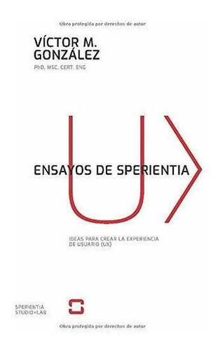 Ensayos De Sperientia Ideas Para Crear La..., De González Ph.d., Víctor. Editorial Independently Published En Español