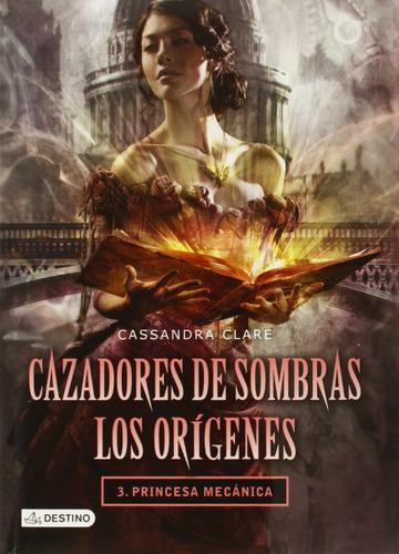 Cazadores De Sombras Orígenes 3 Princesa Mecánica Clare