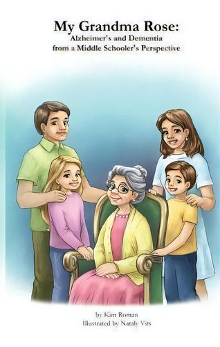My Grandma Rose : Alzheimer's And Dementia From A Middle Schooler's Perspective, De Kim Roman. Editorial Createspace Independent Publishing Platform, Tapa Blanda En Inglés