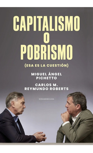 Capitalismo O Pobrismo - Pichetto - Sudamericana - Libro