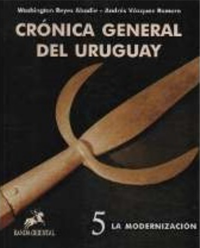 Crónica General Del Uruguay T. 5 La Modernización Reyes