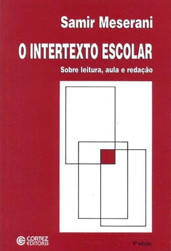 O intertexto escolar: sobre leitura, aula e redação, de Meserani, Samir. Cortez Editora e Livraria LTDA, capa mole em português, 2008